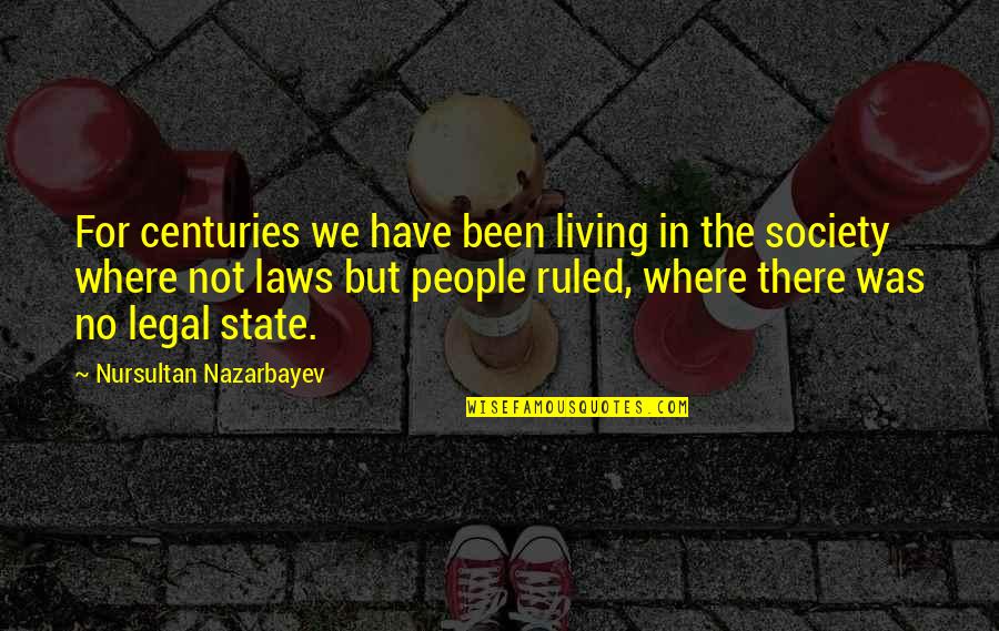 Acteen Quotes By Nursultan Nazarbayev: For centuries we have been living in the