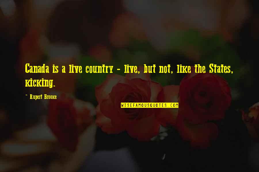 Actenly Quotes By Rupert Brooke: Canada is a live country - live, but