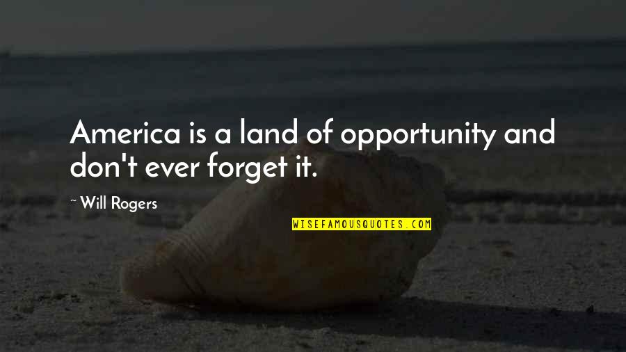 Actenly Quotes By Will Rogers: America is a land of opportunity and don't