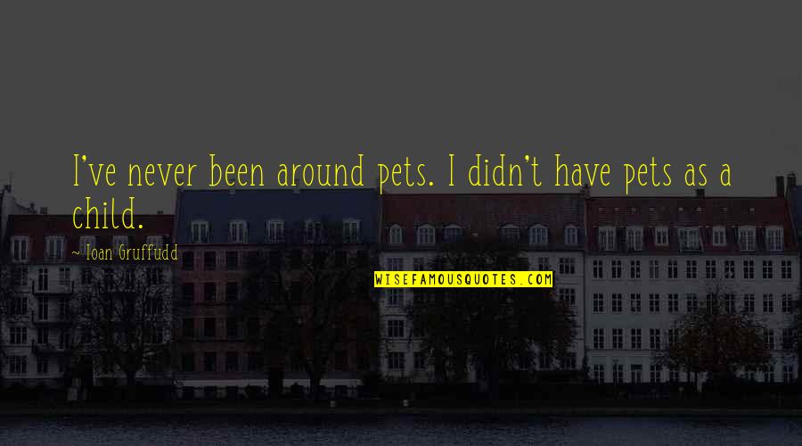 Actes 5 Quotes By Ioan Gruffudd: I've never been around pets. I didn't have Actes 5 Quotes By Ioan Gruffudd: I've never been around pets. I didn't have