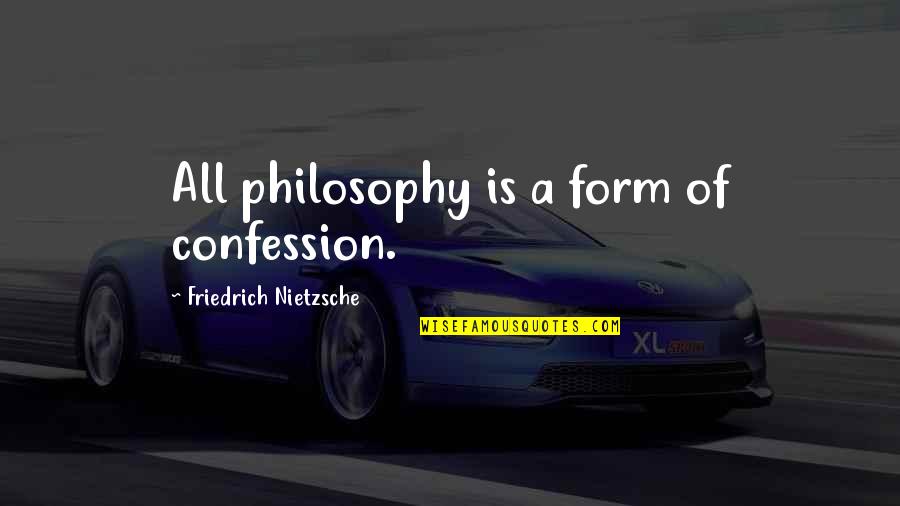 Actes Sud Quotes By Friedrich Nietzsche: All philosophy is a form of confession.