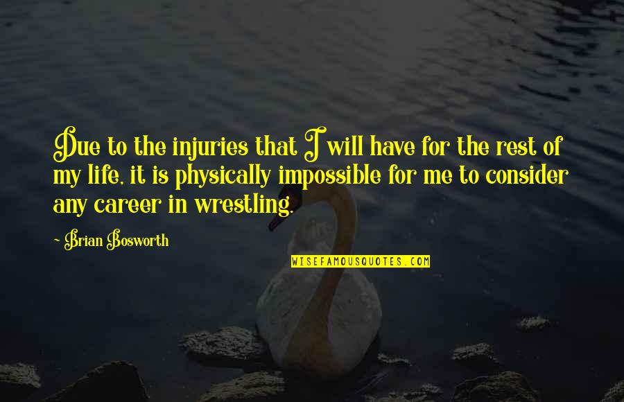 Actest Quotes By Brian Bosworth: Due to the injuries that I will have
