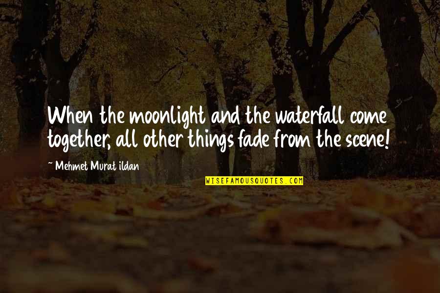 Actester Quotes By Mehmet Murat Ildan: When the moonlight and the waterfall come together,