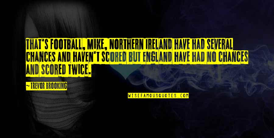 Acteur Connu Quotes By Trevor Brooking: That's football, Mike, Northern Ireland have had several