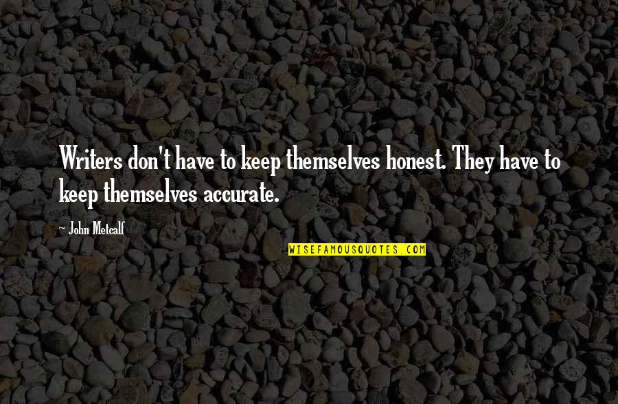 Actifs Fictifs Quotes By John Metcalf: Writers don't have to keep themselves honest. They