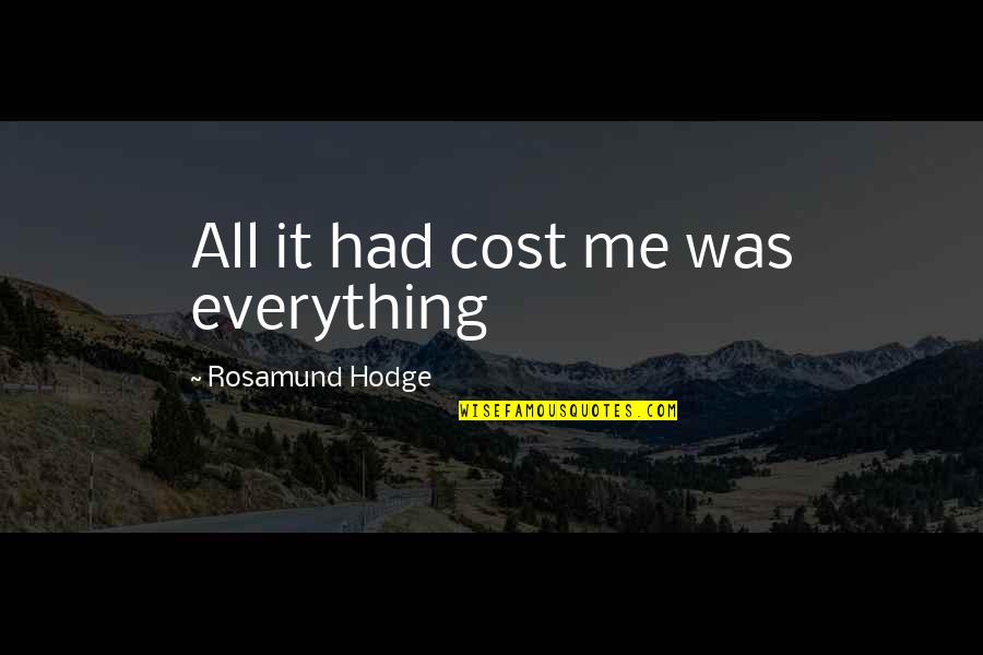Acting And Reacting Quotes By Rosamund Hodge: All it had cost me was everything