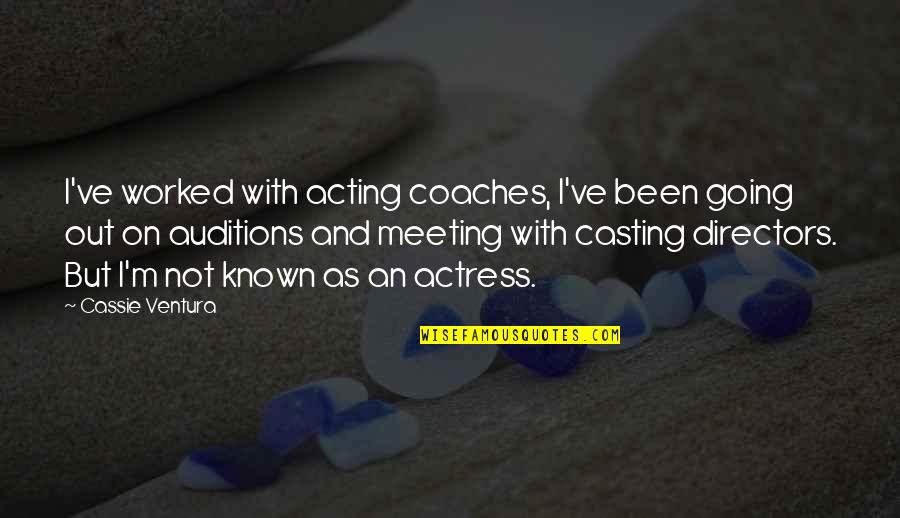 Acting Auditions Quotes By Cassie Ventura: I've worked with acting coaches, I've been going