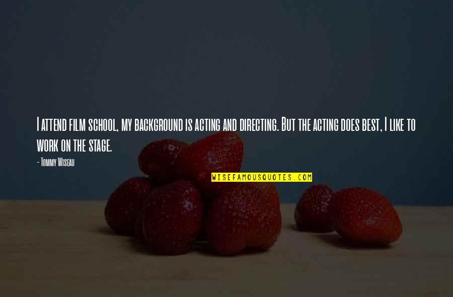 Acting Best Quotes By Tommy Wiseau: I attend film school, my background is acting