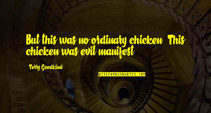 Acting Brand New Quotes By Terry Goodkind: But this was no ordinary chicken. This chicken