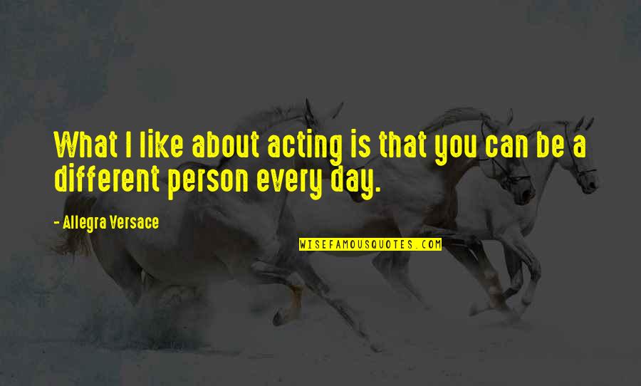 Acting Different Quotes By Allegra Versace: What I like about acting is that you