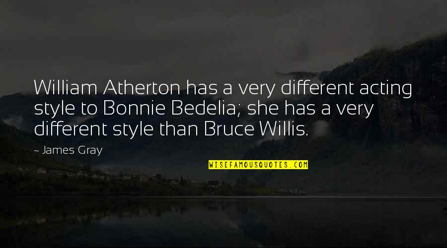 Acting Different Quotes By James Gray: William Atherton has a very different acting style
