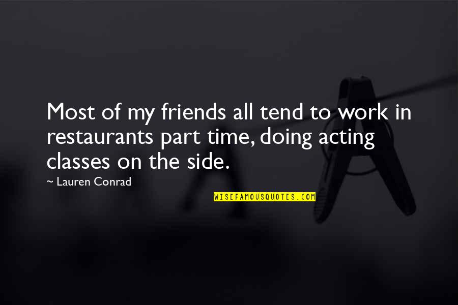 Acting Friends Quotes By Lauren Conrad: Most of my friends all tend to work