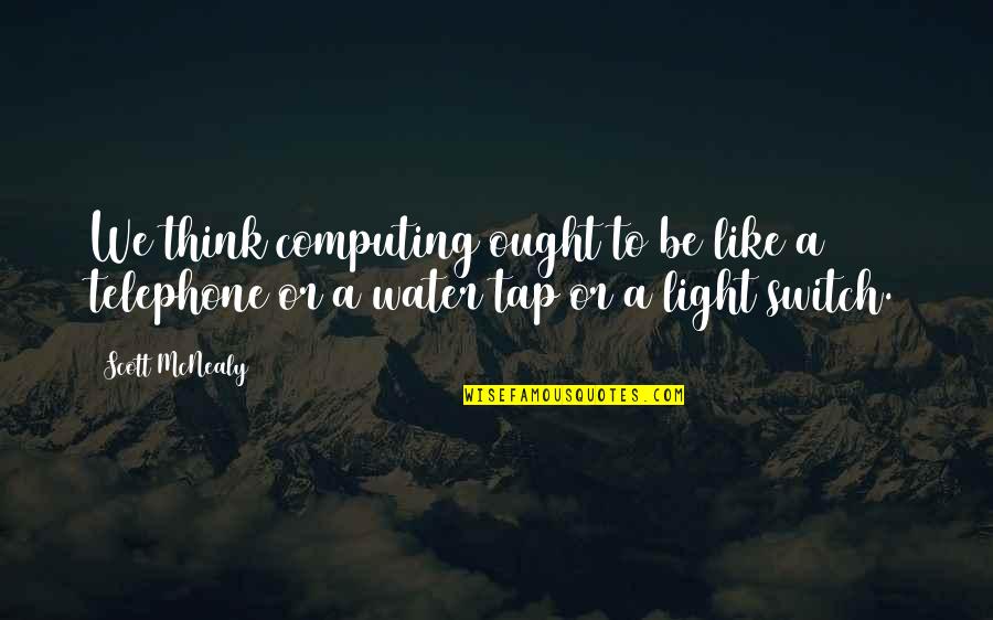 Acting Funny Quotes By Scott McNealy: We think computing ought to be like a