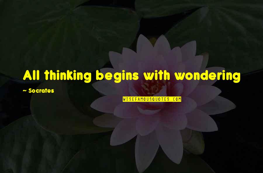 Acting Funny Quotes By Socrates: All thinking begins with wondering