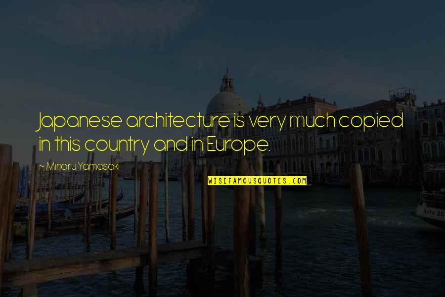 Acting Goofy Quotes By Minoru Yamasaki: Japanese architecture is very much copied in this