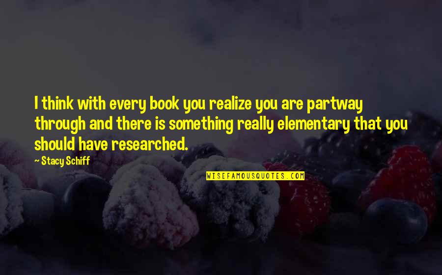 Acting Grown Quotes By Stacy Schiff: I think with every book you realize you