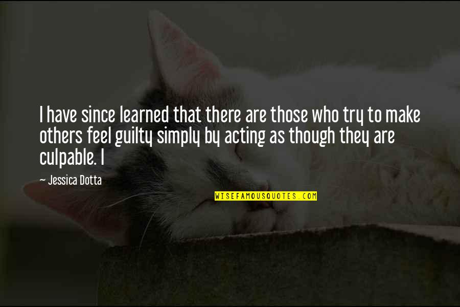 Acting Guilty Quotes By Jessica Dotta: I have since learned that there are those