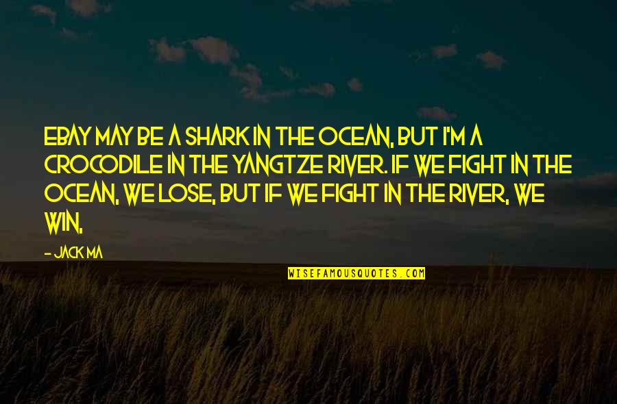 Acting Happy But Being Sad Quotes By Jack Ma: EBay may be a shark in the ocean,