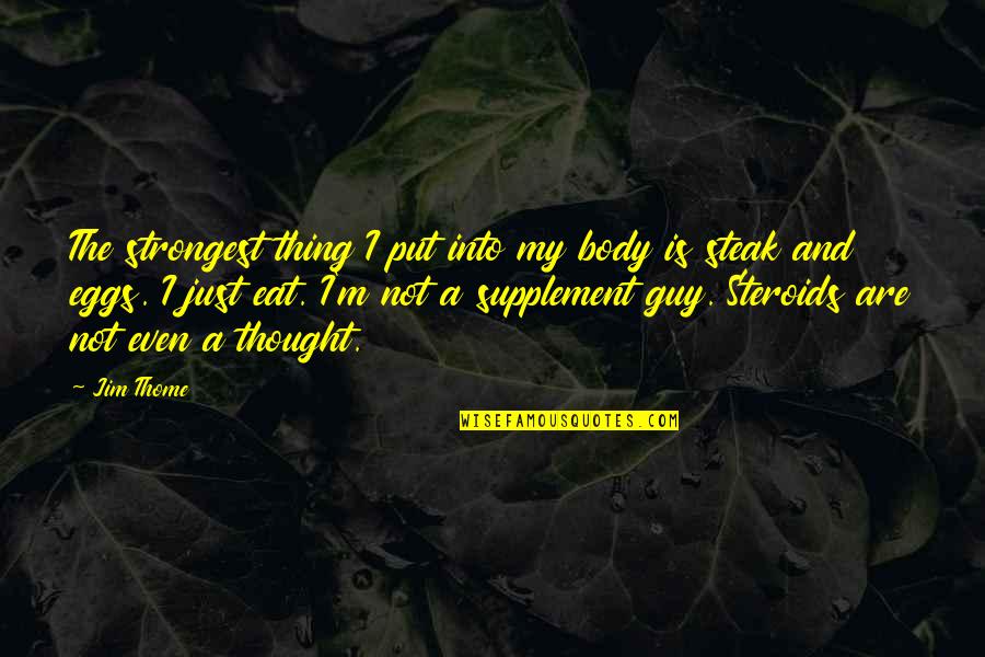 Acting Happy But Being Sad Quotes By Jim Thome: The strongest thing I put into my body