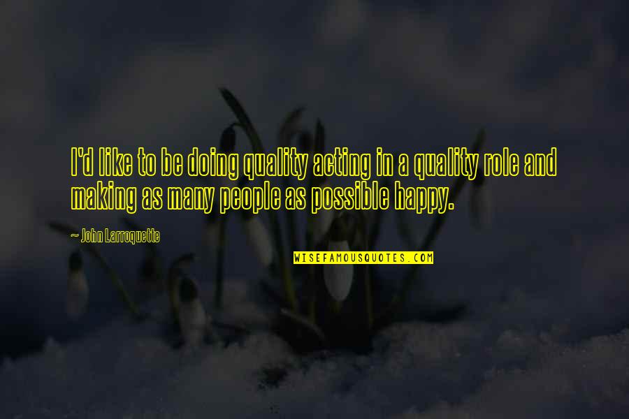 Acting Happy Quotes By John Larroquette: I'd like to be doing quality acting in