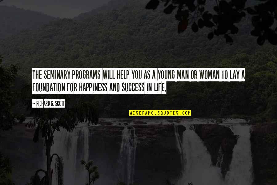 Acting Happy Quotes By Richard G. Scott: The seminary programs will help you as a