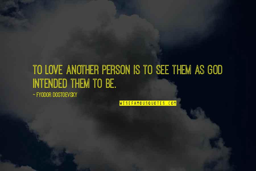 Acting Hard To Get Quotes By Fyodor Dostoevsky: To love another person is to see them