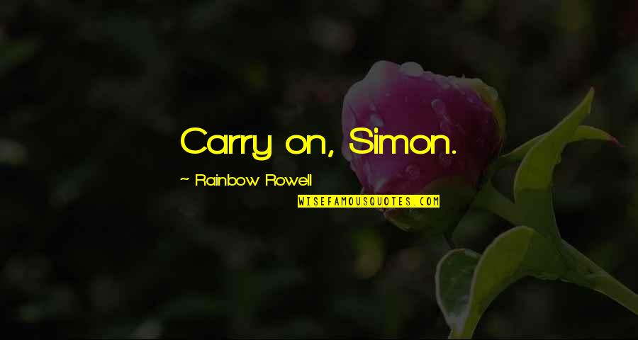 Acting Hastily Quotes By Rainbow Rowell: Carry on, Simon.