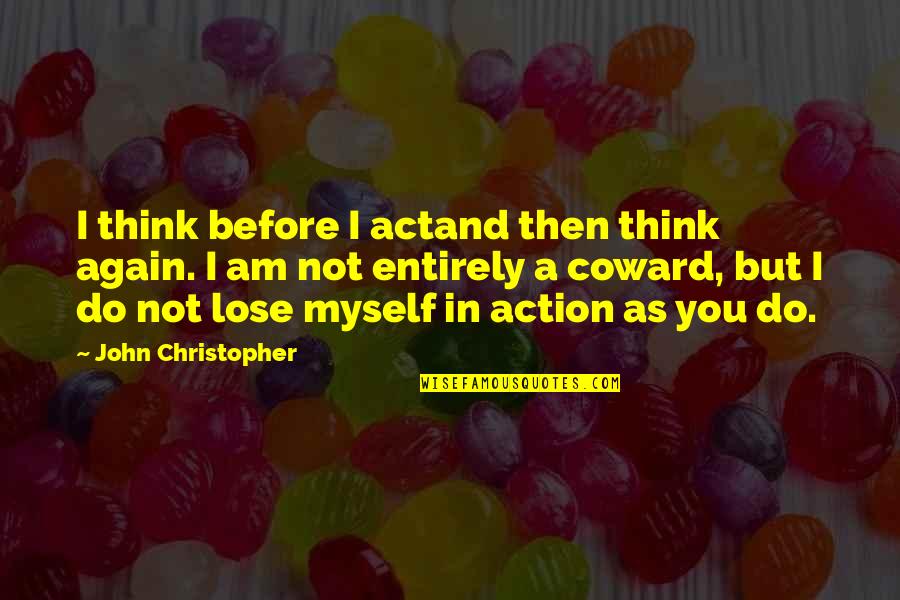 Acting Like A Child Quotes By John Christopher: I think before I actand then think again.