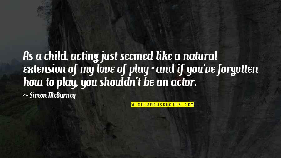Acting Like A Child Quotes By Simon McBurney: As a child, acting just seemed like a