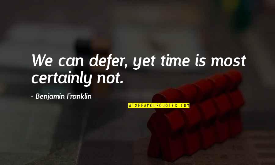 Acting Like A Little Kid Quotes By Benjamin Franklin: We can defer, yet time is most certainly