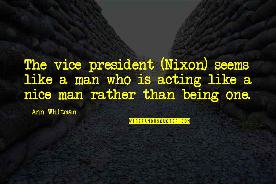 Acting Like A Man Quotes By Ann Whitman: The vice president (Nixon) seems like a man