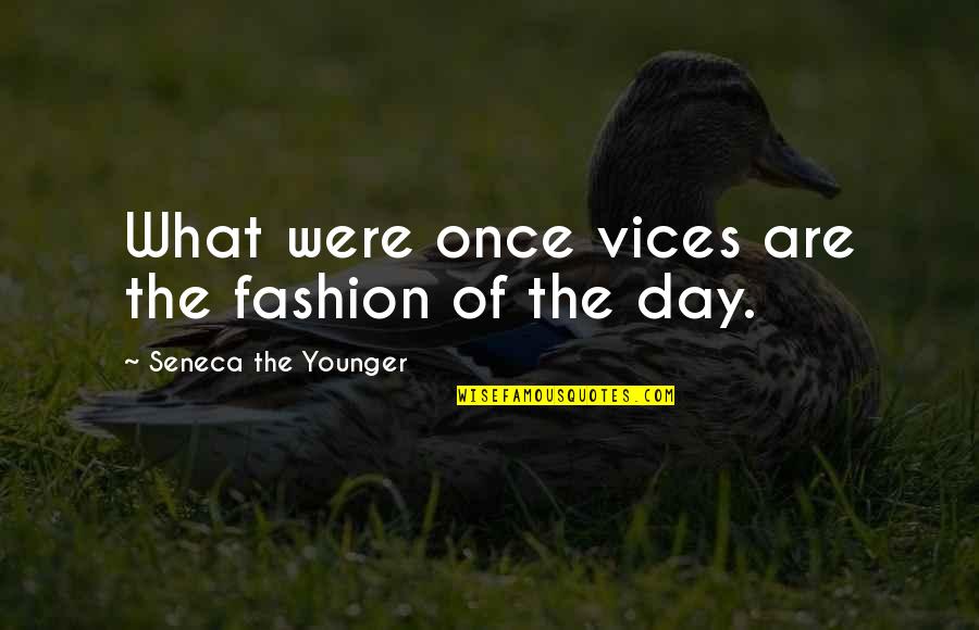 Acting Like A Victim Quotes By Seneca The Younger: What were once vices are the fashion of