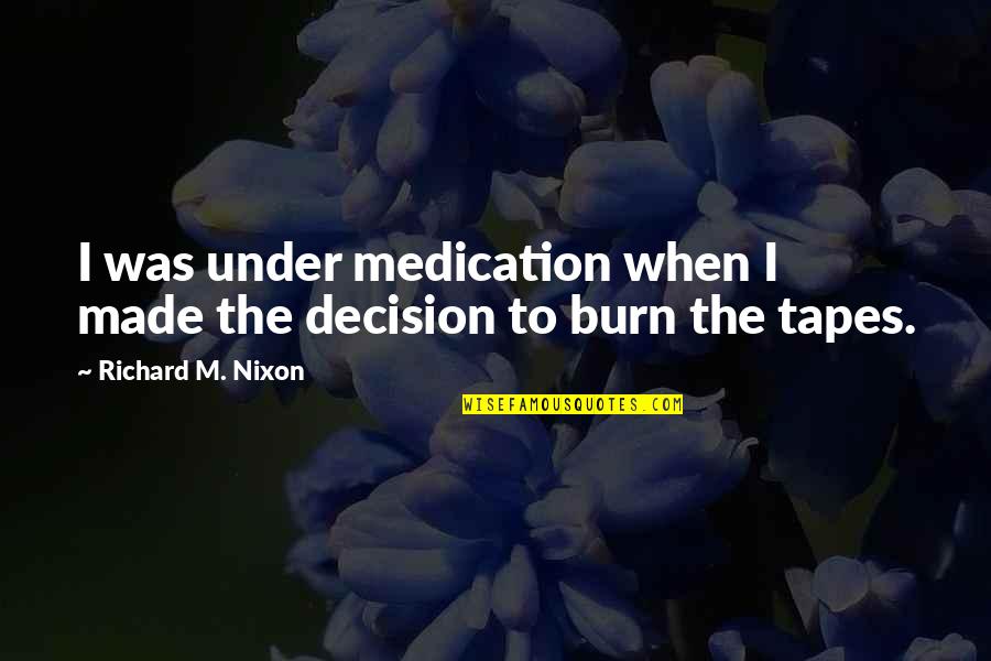 Acting Like A Woman Quotes By Richard M. Nixon: I was under medication when I made the