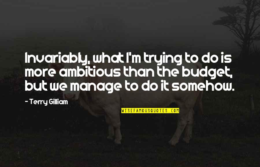 Acting Like Nothing Ever Happened Quotes By Terry Gilliam: Invariably, what I'm trying to do is more