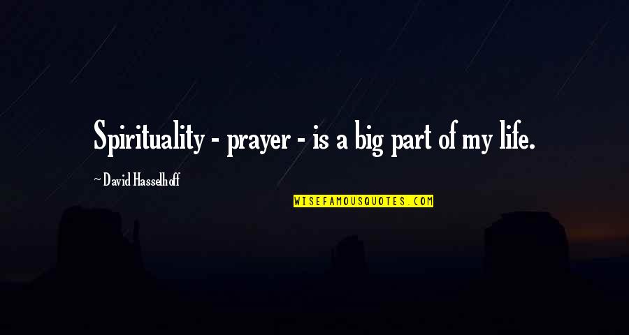 Acting Like Nothing Happened Quotes By David Hasselhoff: Spirituality - prayer - is a big part