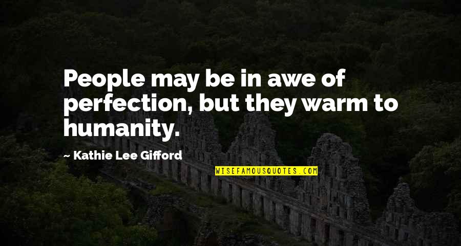 Acting Like Nothing Happened Quotes By Kathie Lee Gifford: People may be in awe of perfection, but