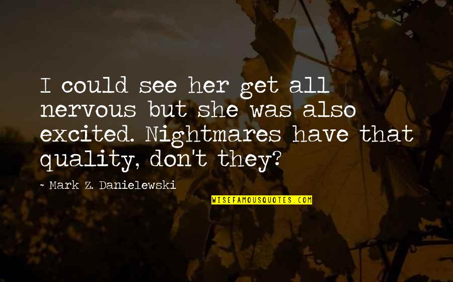 Acting Like The Victim Quotes By Mark Z. Danielewski: I could see her get all nervous but