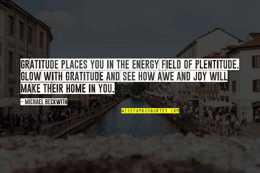 Acting Like You Care Quotes By Michael Beckwith: Gratitude places you in the energy field of