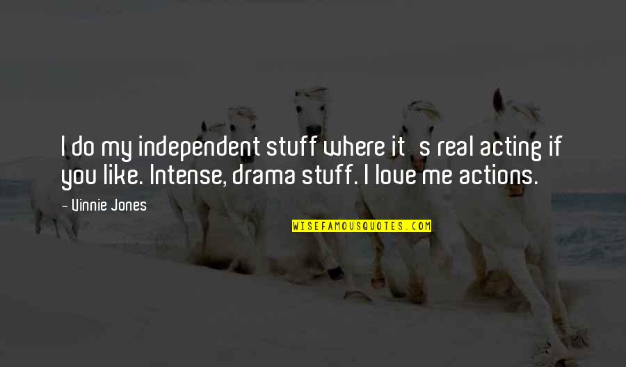 Acting Love Quotes By Vinnie Jones: I do my independent stuff where it's real