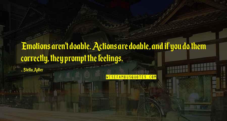 Acting On Emotions Quotes By Stella Adler: Emotions aren't doable. Actions are doable, and if Acting On Emotions Quotes By Stella Adler: Emotions aren't doable. Actions are doable, and if