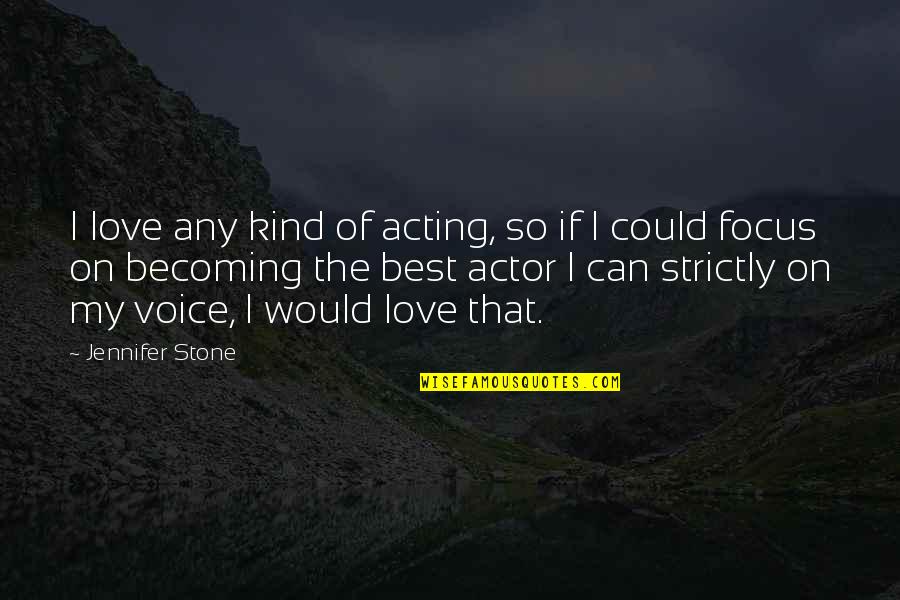 Acting On Love Quotes By Jennifer Stone: I love any kind of acting, so if
