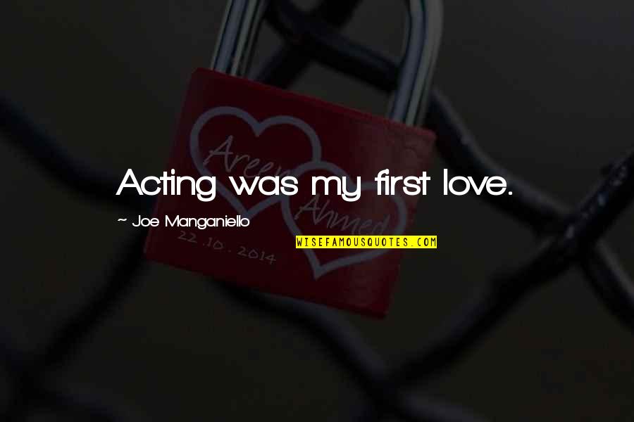 Acting On Love Quotes By Joe Manganiello: Acting was my first love.