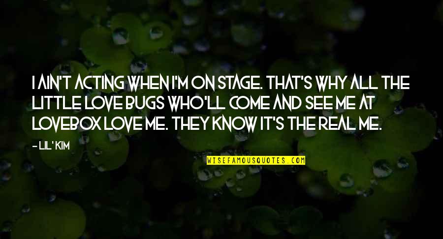 Acting On Love Quotes By Lil' Kim: I ain't acting when I'm on stage. That's