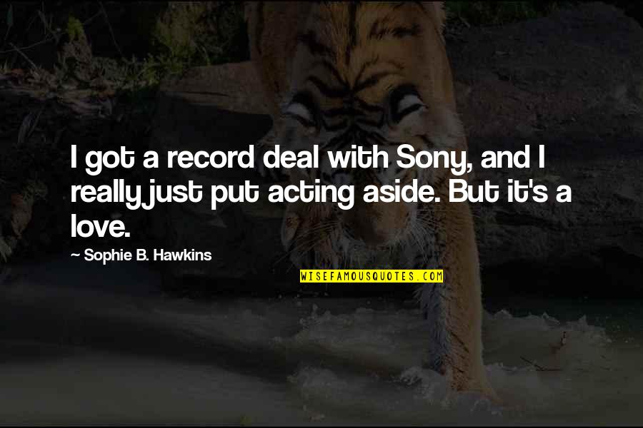 Acting On Love Quotes By Sophie B. Hawkins: I got a record deal with Sony, and