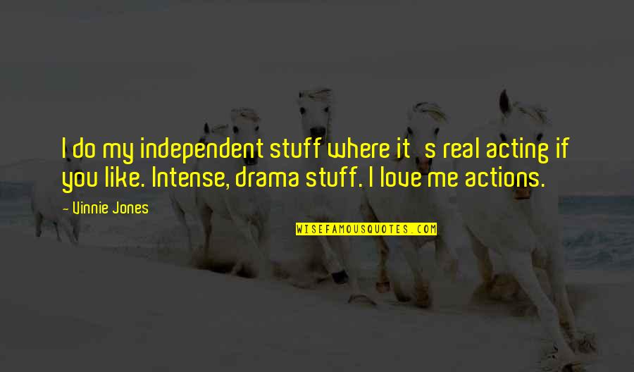 Acting On Love Quotes By Vinnie Jones: I do my independent stuff where it's real