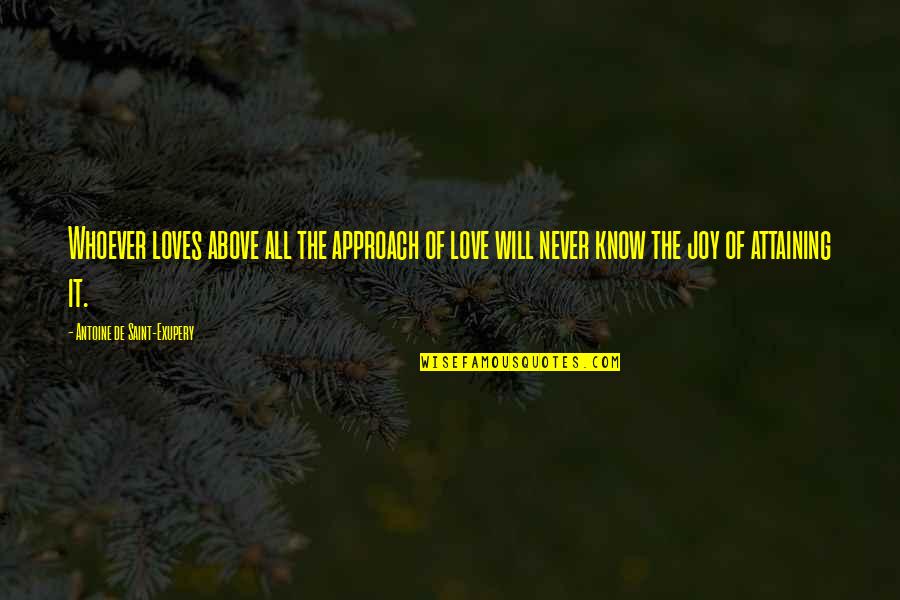 Acting Practitioner Quotes By Antoine De Saint-Exupery: Whoever loves above all the approach of love