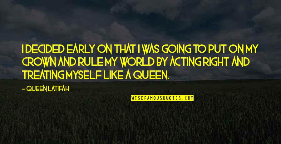 Acting Queen Quotes By Queen Latifah: I decided early on that I was going Acting Queen Quotes By Queen Latifah: I decided early on that I was going