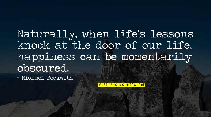 Acting Rashly Quotes By Michael Beckwith: Naturally, when life's lessons knock at the door Acting Rashly Quotes By Michael Beckwith: Naturally, when life's lessons knock at the door