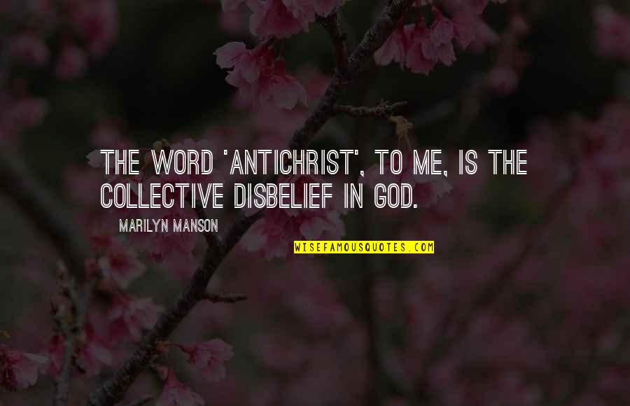 Acting Reacting Quotes By Marilyn Manson: The word 'Antichrist', to me, is the collective Acting Reacting Quotes By Marilyn Manson: The word 'Antichrist', to me, is the collective