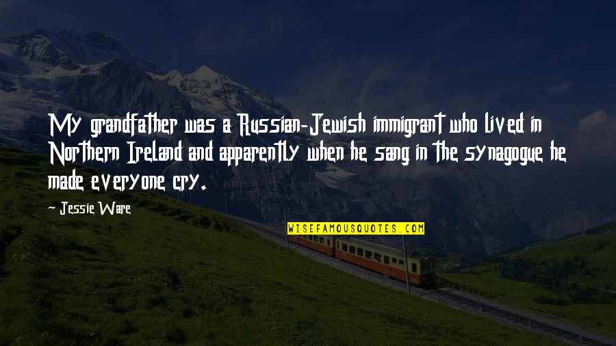 Acting Shakespeare Quotes By Jessie Ware: My grandfather was a Russian-Jewish immigrant who lived